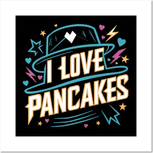 I Love Pancakes Posters and Art